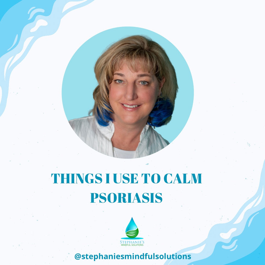 Psoriasis - Go To’s For Calming Skin
